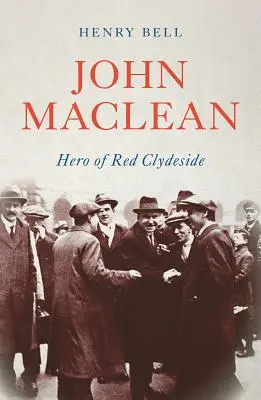 John MacLean : Héros du Clydeside rouge - John MacLean: Hero of Red Clydeside