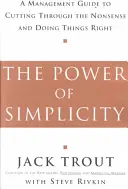 Le pouvoir de la simplicité : Le pouvoir de la simplicité : un guide de gestion pour couper court aux absurdités et faire les choses correctement - The Power of Simplicity: A Management Guide to Cutting Through the Nonsense and Doing Things Right