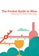 Le Guide de poche du vin : Avec la carte des tubes à vin - The Pocket Guide to Wine: Featuring the Wine Tube Map