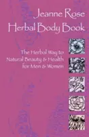 Le livre du corps à base de plantes : La voie de la beauté et de la santé naturelles par les plantes pour les hommes et les femmes - Herbal Body Book: The Herbal Way to Natural Beauty & Health for Men & Women