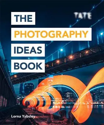 Le livre d'idées pour la photographie : Inspiration et conseils tirés de plus de 80 photos - The Photography Ideas Book: Inspiration and Tips Taken from Over 80 Photos