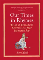 Notre époque en rimes : Chronique prosodique de notre époque maudite - Our Times in Rhymes: Being a Prosodical Chronicle of Our Damnable Age