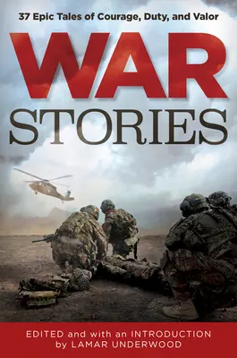 Histoires de guerre : 37 histoires épiques de courage, de devoir et de bravoure - War Stories: 37 Epic Tales of Courage, Duty, and Valor