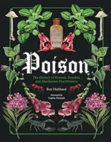 Poison : L'histoire des potions, des poudres et des praticiens meurtriers - Poison: The History of Potions, Powders and Murderous Practitioners