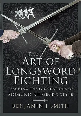 L'art du combat à l'épée longue : Enseigner les fondements du style de Sigmund Ringeck - The Art of Longsword Fighting: Teaching the Foundations of Sigmund Ringeck's Style