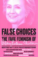 Faux choix : Le faux féminisme d'Hillary Rodham Clinton - False Choices: The Faux Feminism of Hillary Rodham Clinton