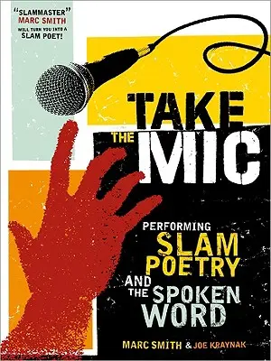 Prenez le micro : L'art de la performance poétique, du slam et du spoken word - Take the Mic: The Art of Performance Poetry, Slam, and the Spoken Word