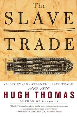 La traite des esclaves : L'histoire de la traite atlantique des esclaves : 1440 - 1870 - The Slave Trade: The Story of the Atlantic Slave Trade: 1440 - 1870