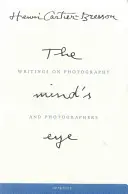 Henri Cartier-Bresson : L'œil de l'esprit : Écrits sur la photographie et les photographes - Henri Cartier-Bresson: The Mind's Eye: Writings on Photography and Photographers