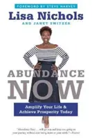 L'abondance maintenant : Amplifiez votre vie et atteignez la prospérité aujourd'hui - Abundance Now: Amplify Your Life & Achieve Prosperity Today