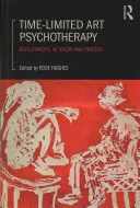 Psychothérapie artistique limitée dans le temps : Développements dans la théorie et la pratique - Time-Limited Art Psychotherapy: Developments in Theory and Practice