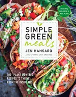 Simple Green Meals : 100+ recettes à base de plantes pour prospérer de l'intérieur : Un livre de cuisine - Simple Green Meals: 100+ Plant-Powered Recipes to Thrive from the Inside Out: A Cookbook