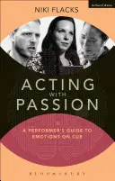 Agir avec passion : Guide de l'interprète pour des émotions à fleur de peau - Acting with Passion: A Performer's Guide to Emotions on Cue
