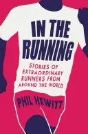 Dans la course - Histoires de coureurs extraordinaires du monde entier - In the Running - Stories of Extraordinary Runners from Around the World