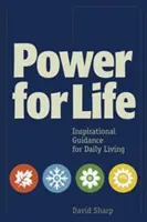 Le pouvoir de la vie : conseils inspirés pour la vie quotidienne - Power for Life: Inspirational Guidance for Daily Living