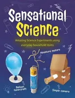 Science sensationnelle - Expériences scientifiques étonnantes réalisées avec des objets ménagers de tous les jours - Sensational Science - Amazing Science Experiments using everyday household items