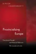 Provincialiser l'Europe : La pensée postcoloniale et la différence historique - Nouvelle édition - Provincializing Europe: Postcolonial Thought and Historical Difference - New Edition