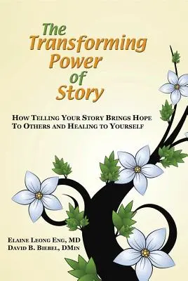 Le pouvoir transformateur de l'histoire : Comment raconter son histoire apporte l'espoir aux autres et la guérison à soi-même - The Transforming Power of Story: How Telling Your Story Brings Hope to Others and Healing to Yourself