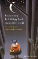 Revisioning Red Riding Hood Around the World : Une anthologie de contes internationaux - Revisioning Red Riding Hood Around the World: An Anthology of International Retellings