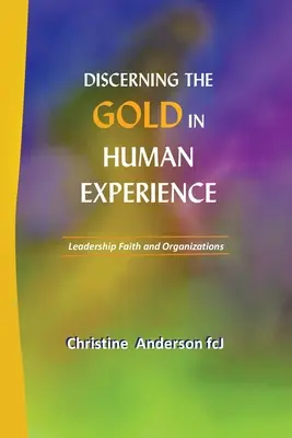 Discerner l'or dans l'expérience humaine : Leadership, foi et organisations - Discerning the Gold in Human Experience: Leadership Faith and Organizations