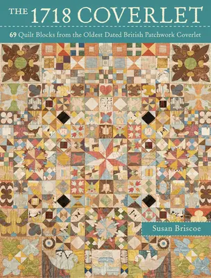 1718 Coverlet - 69 blocs de quilt tirés de la plus ancienne couverture britannique en patchwork datée - 1718 Coverlet - 69 quilt blocks from the oldest dated British patchwork coverlet