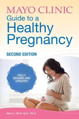 Mayo Clinic Guide to a Healthy Pregnancy : 2nd Edition : Entièrement révisé et mis à jour - Mayo Clinic Guide to a Healthy Pregnancy: 2nd Edition: Fully Revised and Updated