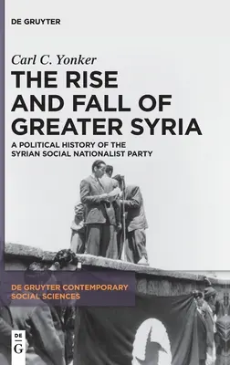 La montée et la chute de la Grande Syrie : Une histoire politique du parti social nationaliste syrien - The Rise and Fall of Greater Syria: A Political History of the Syrian Social Nationalist Party