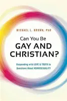 Peut-on être gay et chrétien ? Répondre avec amour et vérité aux questions sur l'homosexualité - Can You Be Gay and Christian?: Responding with Love and Truth to Questions about Homosexuality