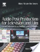 Post-production audio pour la télévision et le cinéma : Une introduction à la technologie et aux techniques - Audio Post Production for Television and Film: An Introduction to Technology and Techniques