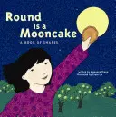 La rondeur d'un gâteau de lune : Un livre de formes - Round Is a Mooncake: A Book of Shapes