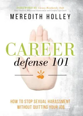 Career Defense 101 : Comment mettre fin au harcèlement sexuel sans quitter son emploi - Career Defense 101: How to Stop Sexual Harassment Without Quitting Your Job