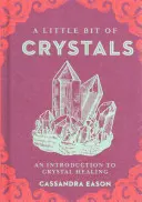 Un peu de cristaux, 3 : Introduction à la guérison par les cristaux - A Little Bit of Crystals, 3: An Introduction to Crystal Healing