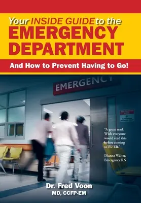 Votre guide des urgences : Et comment éviter d'y aller&nbsp;! - Your Inside Guide to the Emergency Department: And How to Prevent Having to Go!