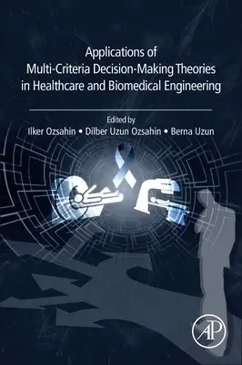Applications des théories de prise de décision multicritères dans le domaine de la santé et de l'ingénierie biomédicale - Applications of Multi-Criteria Decision-Making Theories in Healthcare and Biomedical Engineering