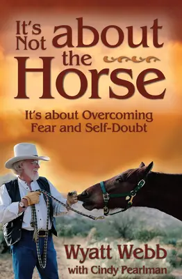 Ce n'est pas une question de cheval : il s'agit de vaincre la peur et le doute de soi - It's Not about the Horse: It's about Overcoming Fear and Self-Doubt