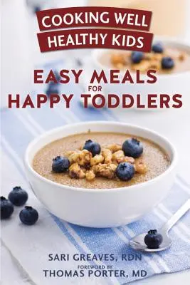 Cooking Well Healthy Kids : Easy Meals for Happy Toddlers (Cuisiner pour des enfants en bonne santé) : Plus de 100 recettes pour satisfaire les petites papilles gustatives - Cooking Well Healthy Kids: Easy Meals for Happy Toddlers: Over 100 Recipes to Please Little Taste Buds