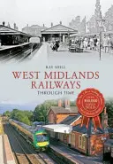 Les chemins de fer des West Midlands à travers le temps - West Midlands Railways Through Time