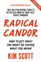 Radical Candor - Édition entièrement révisée et mise à jour : Comment obtenir ce que vous voulez en disant ce que vous pensez - Radical Candor - Fully Revised and Updated Edition: How to Get What You Want by Saying What You Mean