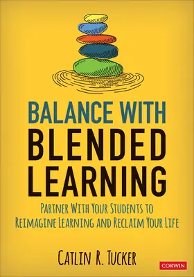 Équilibrer avec l'apprentissage mixte : Associez-vous à vos élèves pour réimaginer l'apprentissage et reprendre votre vie en main - Balance with Blended Learning: Partner with Your Students to Reimagine Learning and Reclaim Your Life