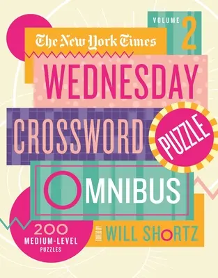 The New York Times Wednesday Crossword Puzzle Omnibus Volume 2 : 200 énigmes de niveau moyen - The New York Times Wednesday Crossword Puzzle Omnibus Volume 2: 200 Medium-Level Puzzles