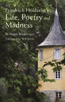 La vie, la poésie et la folie de Friedrich Hoelderlin - Friedrich Hoelderlin's Life, Poetry and Madness