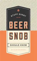 Ce que tout amateur de bière devrait savoir - Stuff Every Beer Snob Should Know