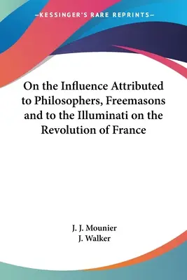 De l'influence attribuée aux philosophes, aux francs-maçons et aux Illuminati sur la Révolution française - On the Influence Attributed to Philosophers, Freemasons and to the Illuminati on the Revolution of France