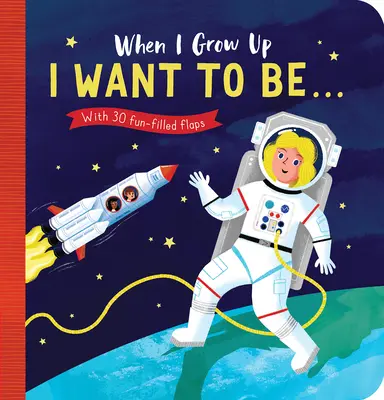 Quand je serai grand : Je veux être# : Avec 30 rabats amusants - When I Grow Up: I Want to Be#: With 30 Fun-Filled Flaps