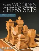 Fabriquer des jeux d'échecs en bois : 15 projets uniques pour la scie à chantourner - Making Wooden Chess Sets: 15 One-Of-A-Kind Projects for the Scroll Saw