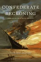 Confederate Reckoning : Pouvoir et politique dans le Sud de la guerre civile - Confederate Reckoning: Power and Politics in the Civil War South