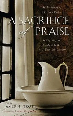 Un sacrifice de louange : Une anthologie de la poésie chrétienne en anglais, de Caedmon au milieu du XXe siècle - A Sacrifice of Praise: An Anthology of Christian Poetry in English from Caedmon to the Mid-Twentieth Century