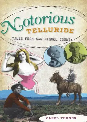 Notorious Telluride : Histoires de méchants du comté de San Miguel - Notorious Telluride: Wicked Tales from San Miguel County