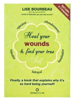 Guérissez vos blessures et trouvez votre vrai moi : Enfin un livre qui explique pourquoi il est si difficile d'être soi-même ! - Heal Your Wounds & Find Your True Self: Finally, a Book That Explains Why It's So Hard Being Yourself!