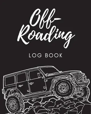 Carnet de route : Aventure sur les routes secondaires - Pistes de 4 roues motrices - S'attaquer aux pistes - Chemins de traverse dans le désert - Carnet de notes - Course - Moteur de véhicule - Off Roading Log Book: Back Roads Adventure - 4-Wheel Drive Trails - Hitting The Trails - Desert Byways - Notebook - Racing - Vehicle Enginee